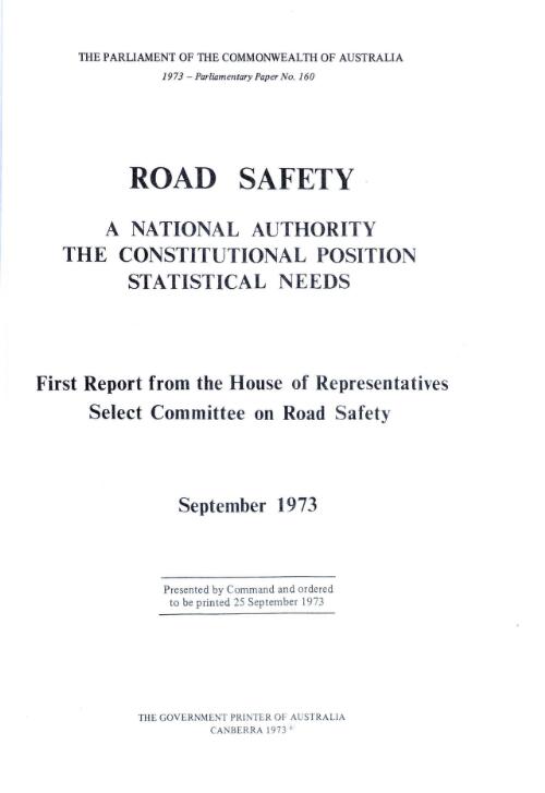 Road safety - a national authority, the constitutional position, statistical needs : first report from the House of Representatives Select Committee on Road Safety, September 1973