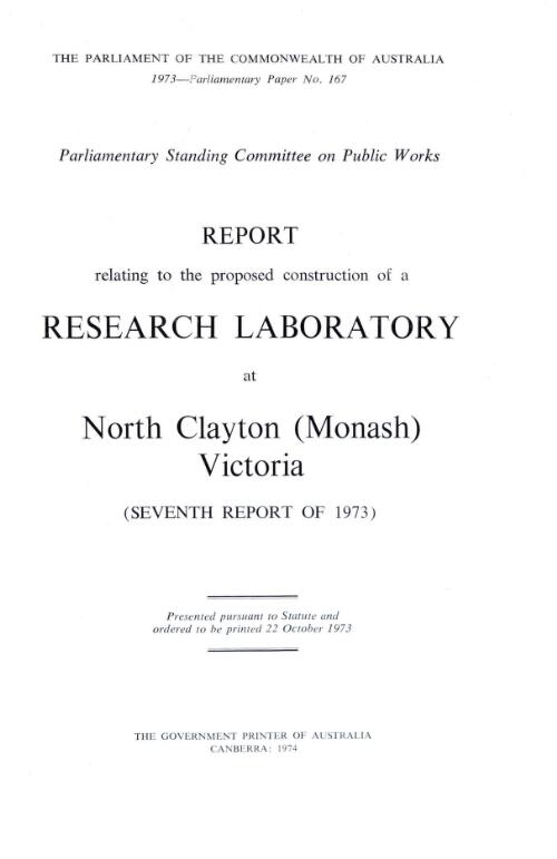 Report relating to the proposed construction of a research laboratory at North Clayton (Monash), Victoria (seventh report of 1973) / Parliamentary Standing Committee on Public Works