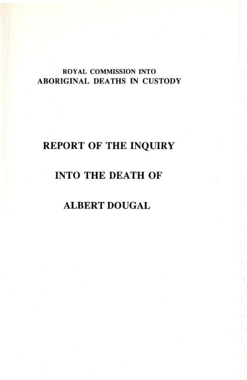 Report of the inquiry into the death of Albert Dougal / by Commissioner D.J. O'Dea