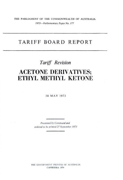 Tariff revision, acetone derivatives; ethyl methyl ketone, 30 May, 1973 / Tariff Board