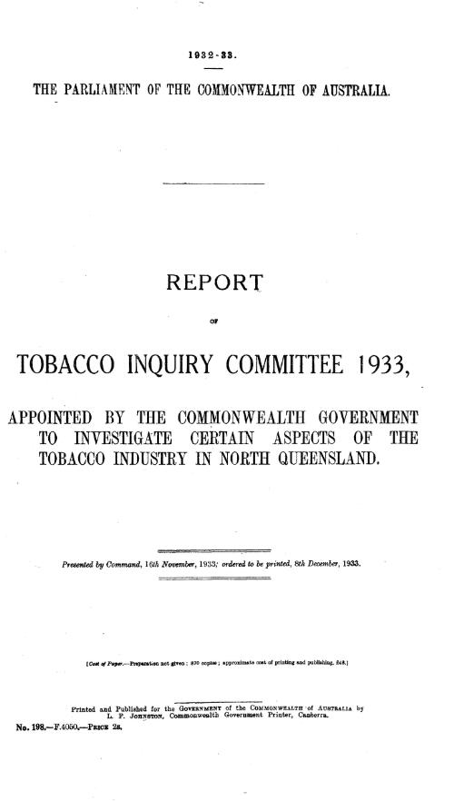 Report of Tobacco Inquiry Committee 1933, appointed by the Commonwealth Government to investigate certain aspects of the tobacco industry in North Queensland