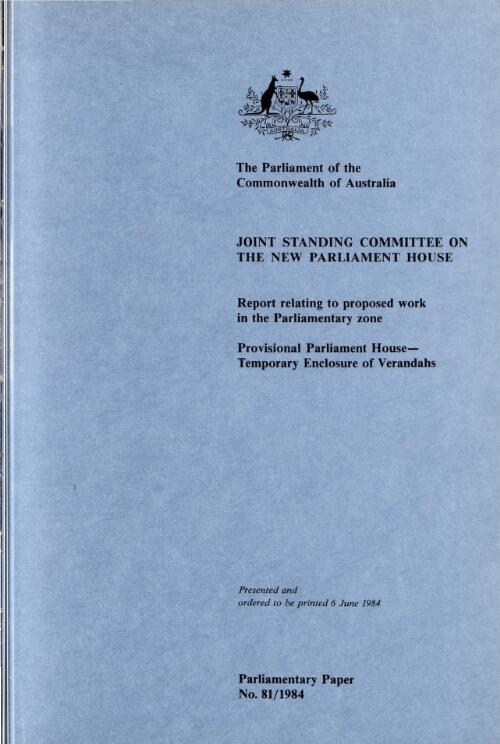 Report relating to proposed work in the Parliamentary zone : Provisional Parliament House : temporary enclosure of verandahs / Joint Standing Committee on the New Parliament House