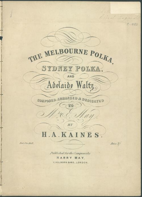 The Melbourne polka [music] ; Sydney polka , and ; Adelaide waltz / composed ... by H.A. Kaines
