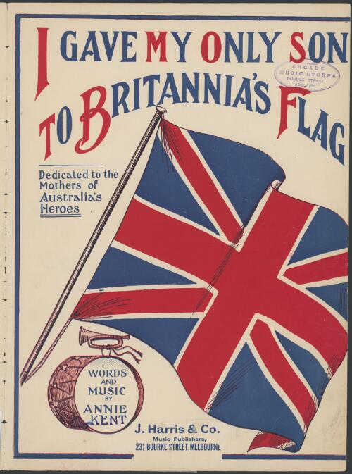 I gave my only son to Britannia's flag [music] / words and music by Annie Kent