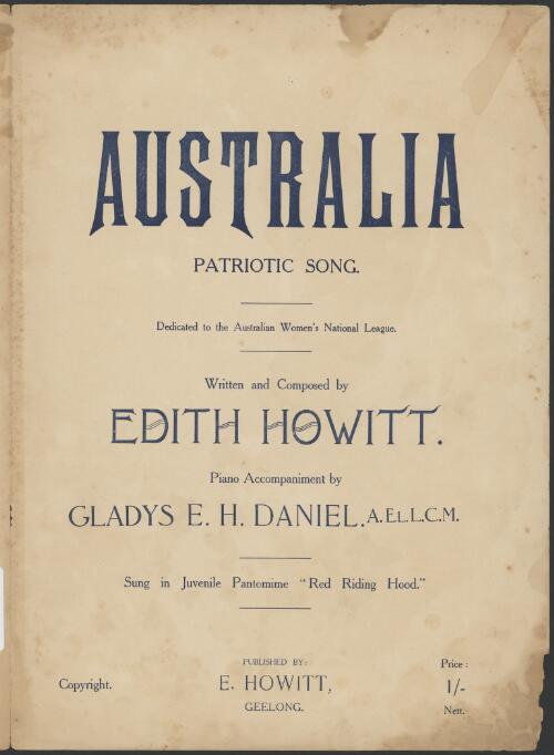 Australia [music] : patriotic song / written and composed by Edith Howitt ; piano accompaniment by Gladys E.H. Daniel