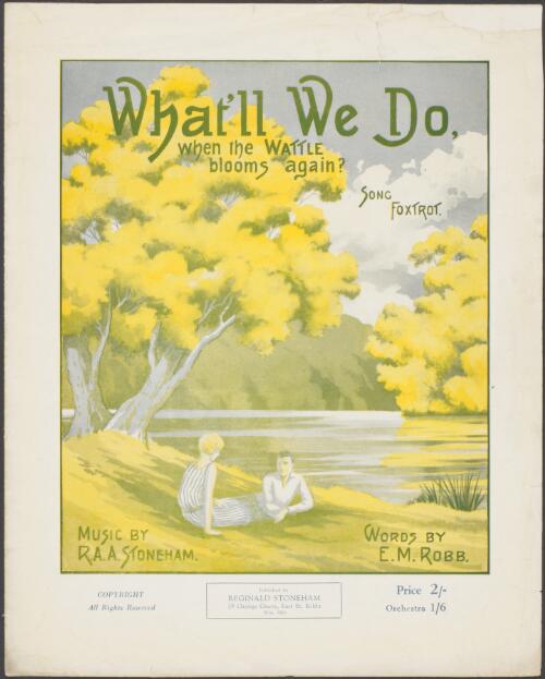 What'll we do, when the wattle blooms again? [music] : song foxtrot / music by R.A.A. Stoneham ; words by E.M. Robb