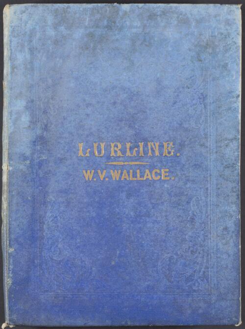 Lurline [music] : opera in three acts / written by Edward Fitzball ; composed by W. V. Wallace