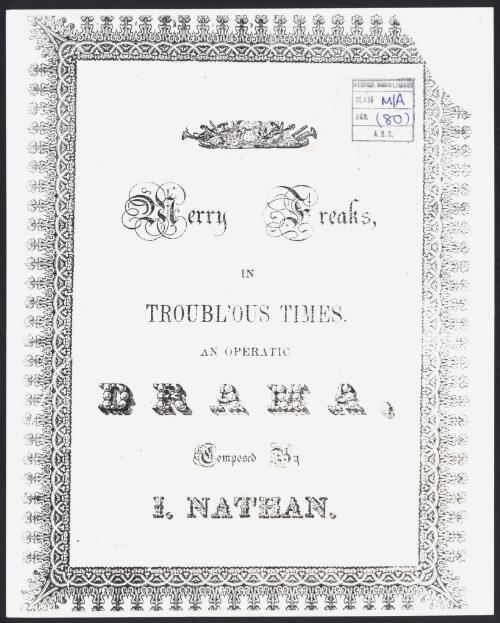 Merry freaks in troublous times [music] : an operatic drama / composed by Isaac Nathan