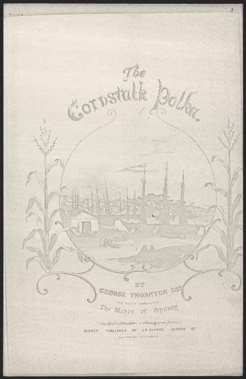 The cornstalk polka [music] / by George Thornton, the Right Worshipful, the Mayor of Sydney