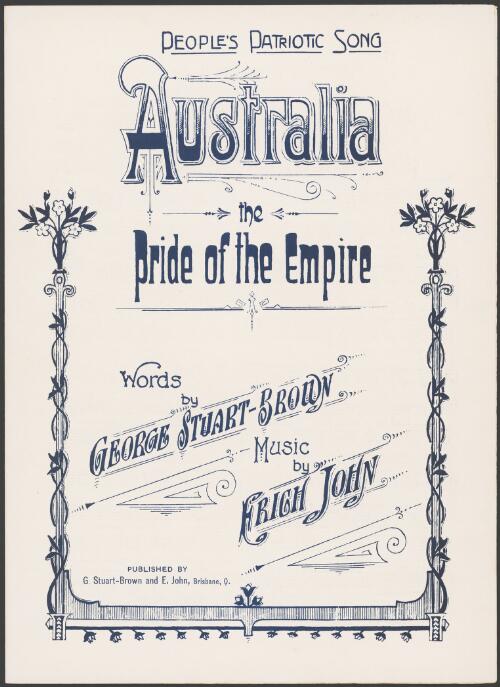 Australia, the pride of the Empire / words by George Stuart-Brown ; music by Erich John