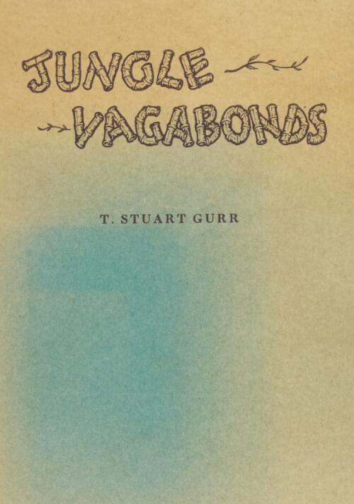 Jungle vagabonds / by T. Stuart Gurr