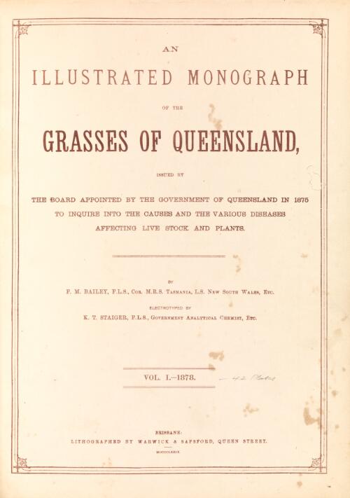 An illustrated monograph of the grasses of Queensland : issued by the Board appointed by the government of Queensland in 1875 to inquire into the causes and the various diseases affecting livestock and plants / by F.M. Bailey ; electrotyped by K.T. Staiger