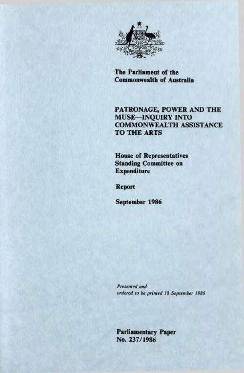 Patronage, power and the muse : inquiry into Commonwealth assistance to the arts / House of Representatives Standing Committee on Expenditure report September 1986