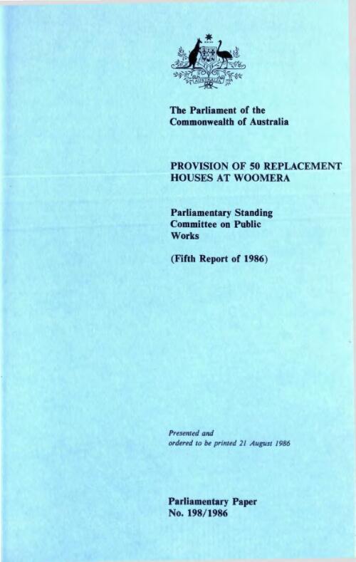 Report relating to the provision of 50 replacement houses at Woomera (fifth report of 1986) / the Parliament of the Commonwealth of Australia, Parliamentary Standing Committee on Public Works