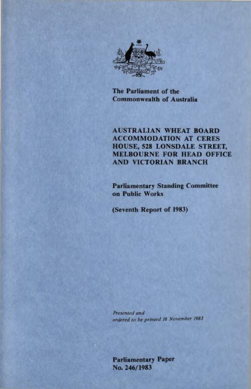 Australian Wheat Board accommodation at Ceres House, 528 Lonsdale Street, Melbourne for Head Office and Victorian Branch (seventh report of 1983) / Parliamentary Standing Committee on Public Works