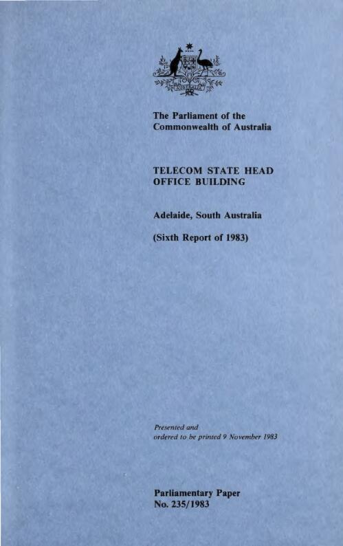 Telecom State Head Office Building, Adelaide, South Australia (sixth report of 1983) / [Parliamentary Standing Committee on Public Works]
