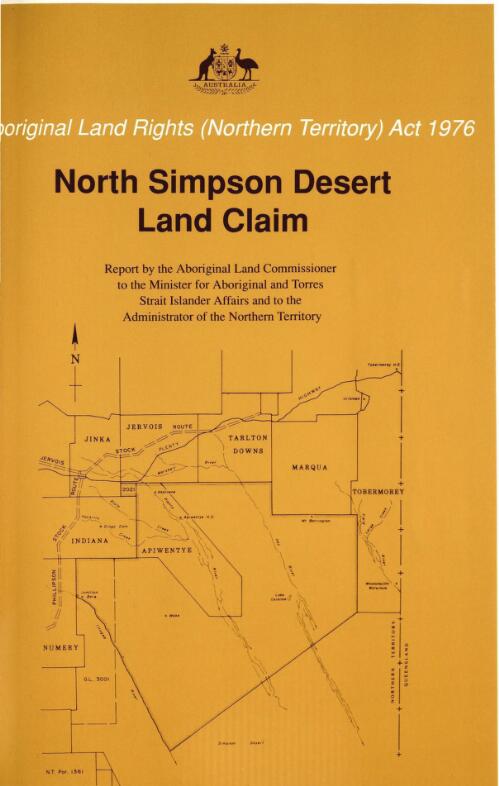 North Simpson Desert land claim : findings, recommendations and report / of the Aboriginal Land Commissioner, Mr Justice Olney, to the Minister for Aboriginal and Torres Strait Islander Affairs and to the Administrator of the Northern Territory