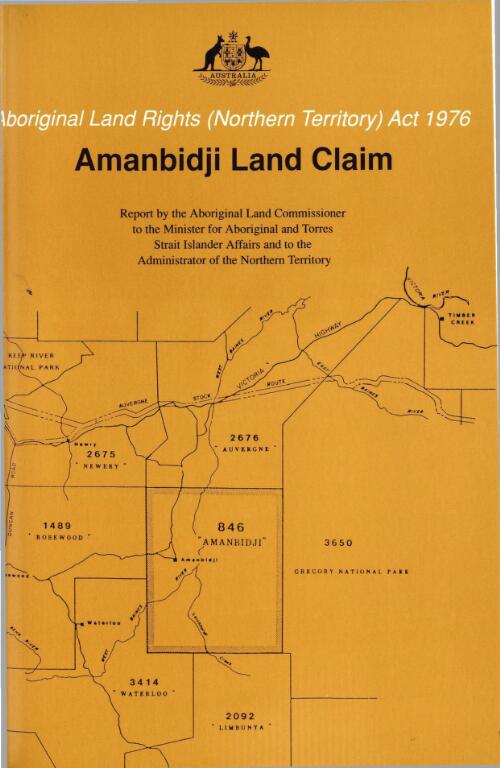 Amanbidji land claim : findings, recommendations and report / of the Aboriginal Land Commissioner, Mr Justice Olney, to the Minister for Aboriginal and Torres Strait Islander Affairs and to the Administrator of the Northern Territory