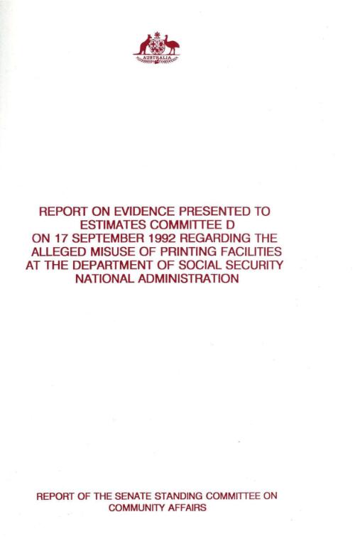 Report on evidence presented to Estimates Committee D on 17 September 1992 regarding the alleged misuse of printing facilities at the Department of Social Security National Administration / report of the Senate Standing Committee on Community Affairs
