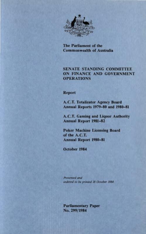 A.C.T. Totalizator Agency Board annual reports 1979-80 and 1980-81, A.C.T. Gaming and Liquor Authority annual report 1981-82, Poker Machine Licensing Board of the A.C.T. annual report 1980-81 : report / Senate Standing Committee on Finance and Government Operations
