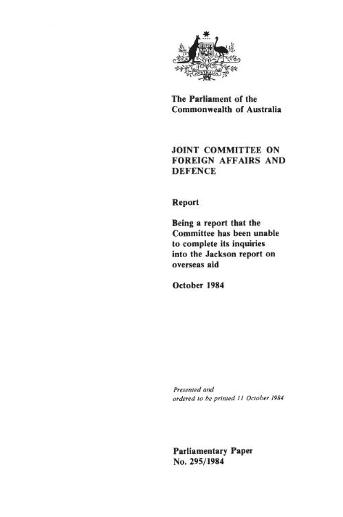 Report, being a report that the Committee has been unable to complete its inquiries into the Jackson report on overseas aid, October 1984 / Joint Committee on Foreign Affairs and Defence