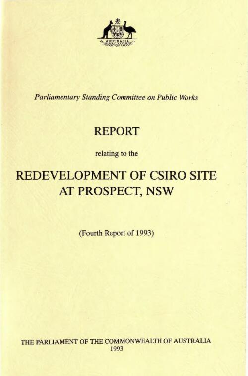 Report relating to the redevelopment of CSIRO site at Prospect, NSW (fourth report of 1993) / Parliamentary Standing Committee on Public Works