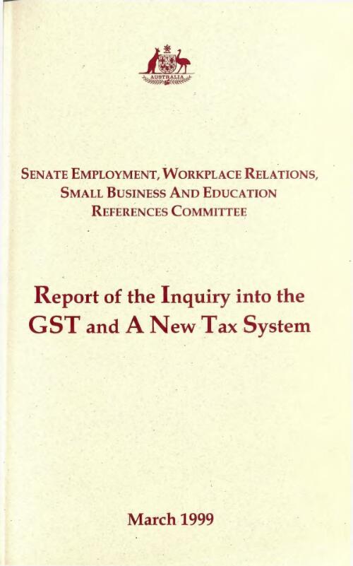 Report of the inquiry into the GST and a new tax system / Senate Employment, Workplace Relations, Small Business and Education References Committee