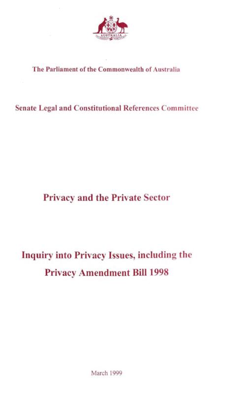 Privacy and the private sector : inquiry into privacy issues, including the Privacy Amendment Bill 1998