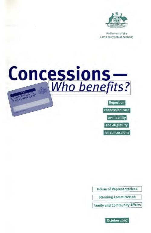 Concessions - who benefits? : a report on concession card availability and eligibility for concessions / House of Representatives Standing Committee on Family and Community Affairs