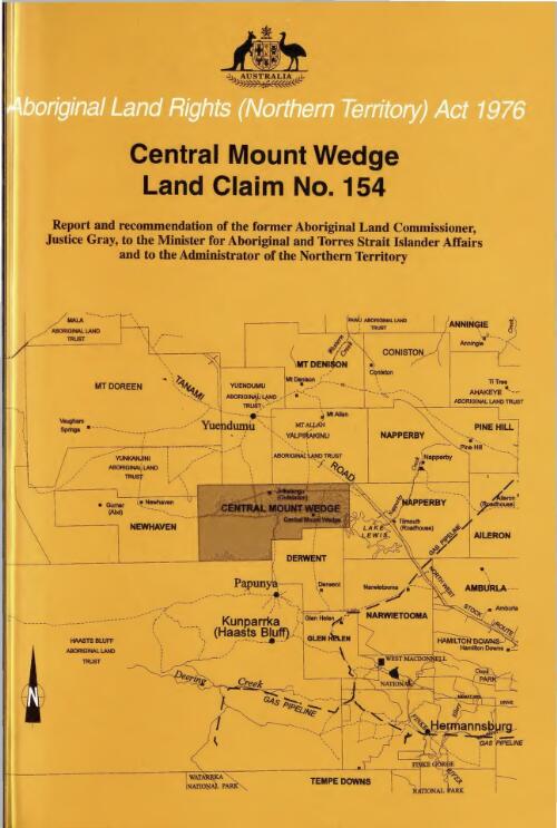 Central Mount Wedge land claim no. 154 : report and recommendation of the former Aboriginal Land Commissioner, Justice Gray, to the Minister for Aboriginal and Torres Strait Islander Affairs and to the Administrator of the Northern Territory