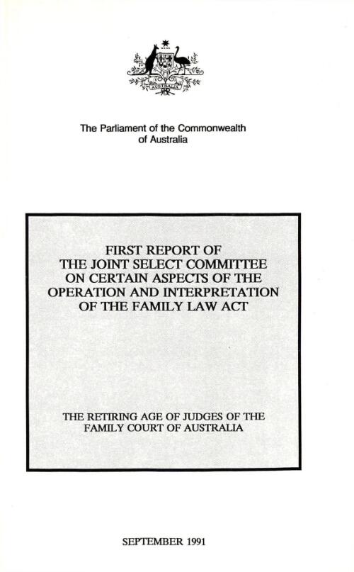 The retiring age of judges of the Family Court of Australia / first report of the Joint Select Committee on Certain Aspects of the Operation and Interpretation of the Family Law Act