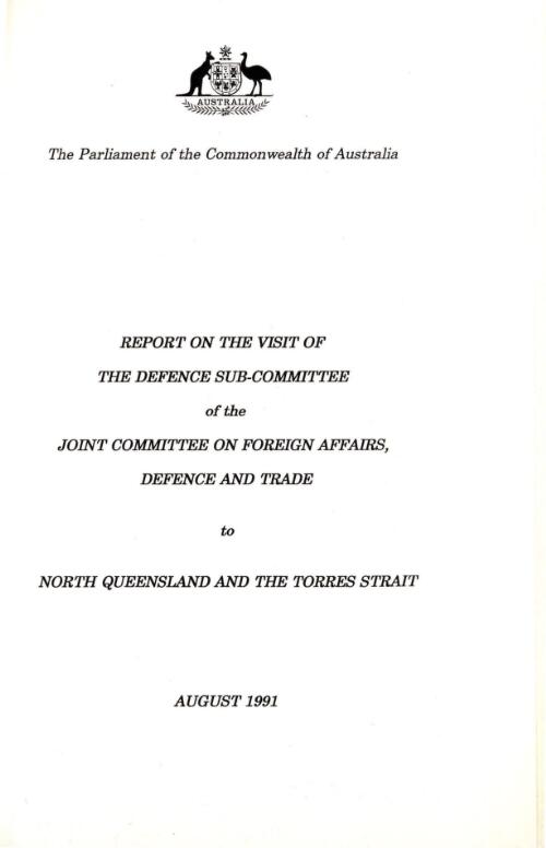Report on the visit of the Defence Sub-committee of the Joint Committee on Foreign Affairs, Defence and Trade to North Queensland and the Torres Strait, August 1991 / the Parliament of the Commonwealth of Australia