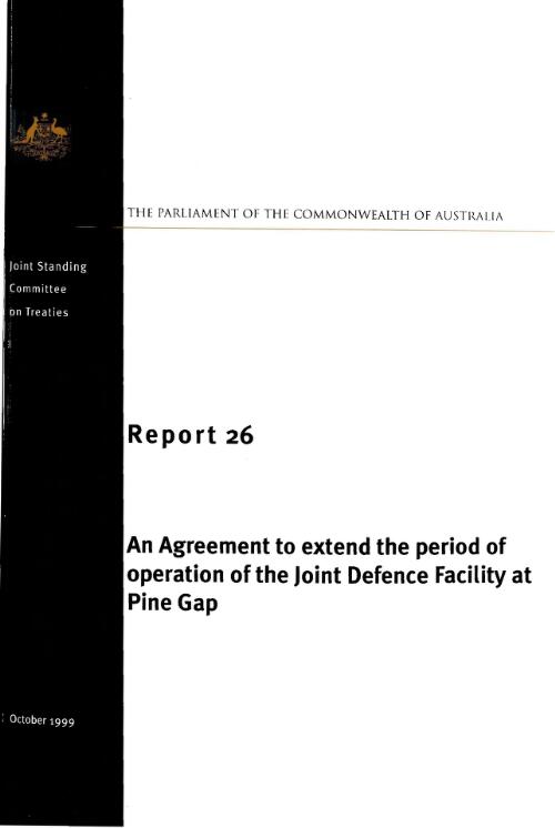 An agreement to extend the period of operation of the Joint Defence Facility at Pine Gap / Joint Standing Committee on Treaties