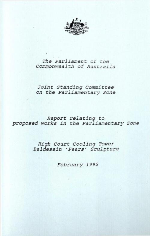 Report relating to proposed works in the Parliamentary Zone : High Court cooling tower, Baldessin 'Pears' sculpture / Joint Standing Committee on the Parliamentary Zone