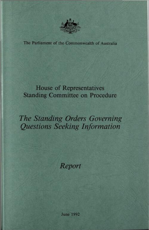 The Standing orders governing questions seeking information : report / the Parliament of the Commonwealth of Australia, House of Representatives, Standing Committee on Procedure