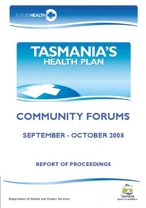Tasmania's Health Plan : community forums : report of proceedings / Department of Health and Human Services
