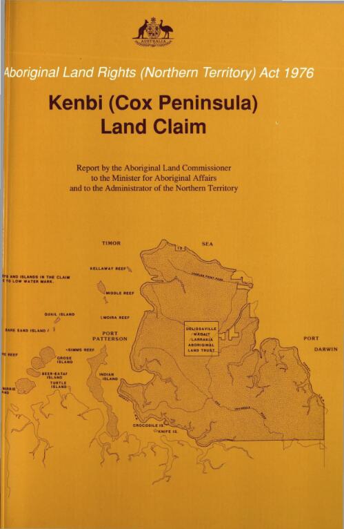 Kenbi (Cox Peninsula) land claim / finding and report of the Aboriginal Land Commissioner, Mr Justice Olney, to the Minister for Aboriginal Affairs and to the Administrator of the Northern Territory