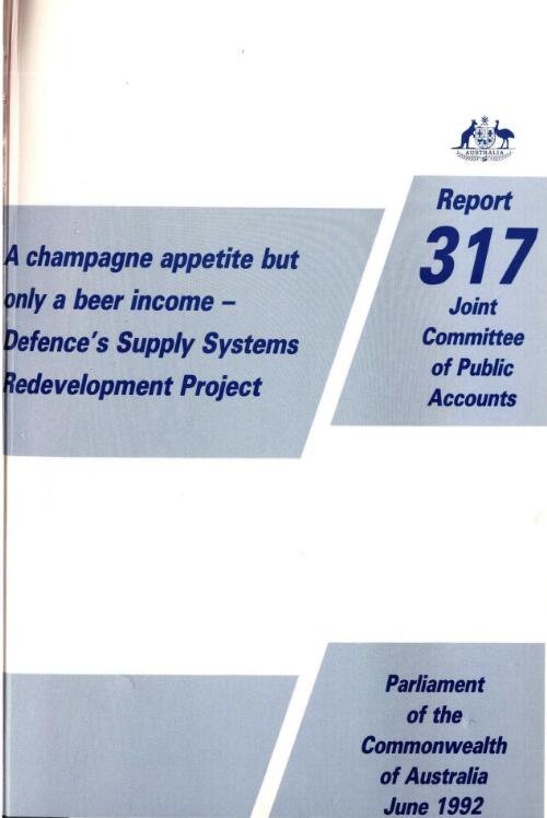 A champagne appetite but only a beer income : a report on an inquiry into the Department of Defence's computer redevelopment program, the Supply Systems Redevelopment Project / Parliament of the Commonwealth of Australia Joint Committee of Public Accounts