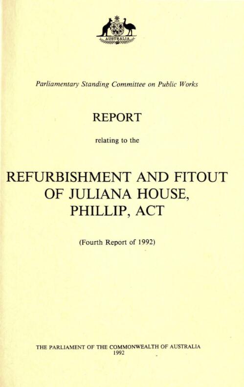 Report relating to the refurbishment and fitout of Juliana House, Phillip, ACT (fourth report of 1992) / Parliamentary Standing Committee on Public Works