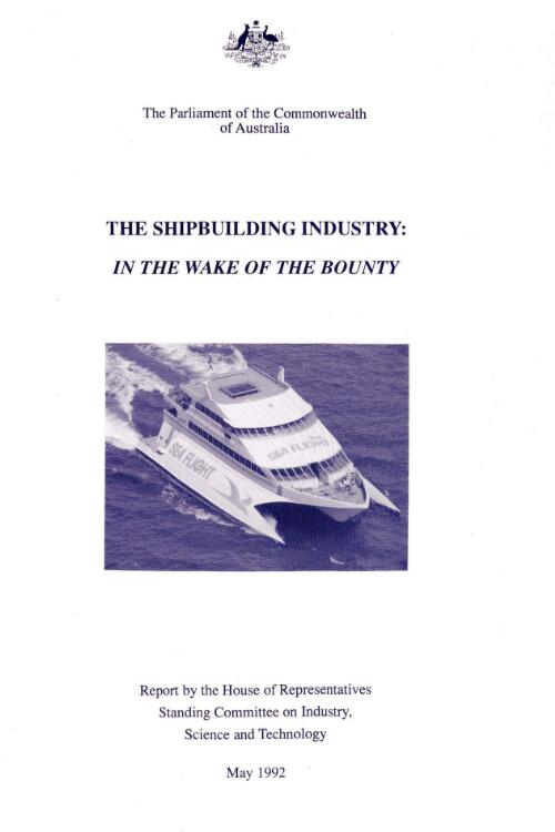 The shipbuilding industry : in the wake of the Bounty / report by the House of Representatives Standing Committee on Industry, Science and Technology