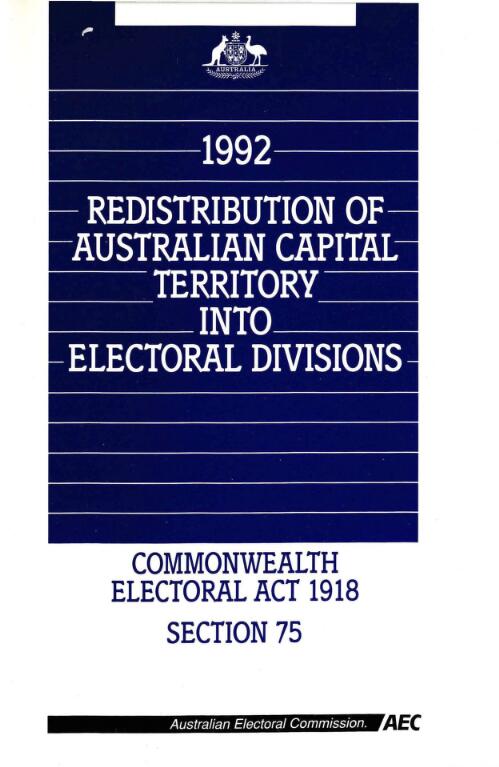1992 redistribution of the Australian Capital Territory into electoral divisions : Commonwealth Electoral Act 1918 Section 75 / Australian Electoral Commission