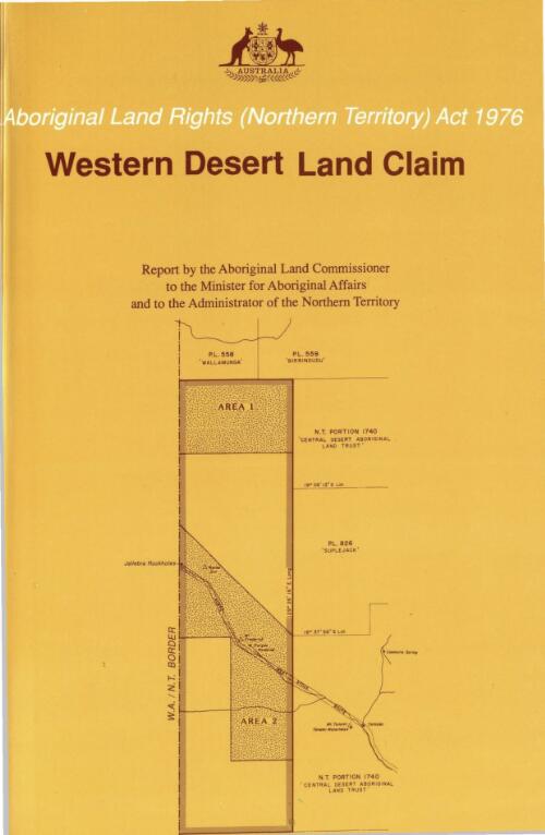 Western Desert land claim : findings, recommendation and report of the Aboriginal Land Commissioner, Mr Justice Olney, to the Minister for Aboriginal Affairs and to the Administrator of the Northern Territory