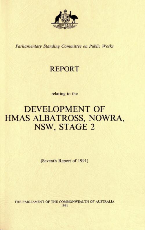 Report relating to the development of HMAS Albatross, Nowra, NSW, Stage 2 (seventh report of 1991) / Parliamentary Standing Committee on Public Works