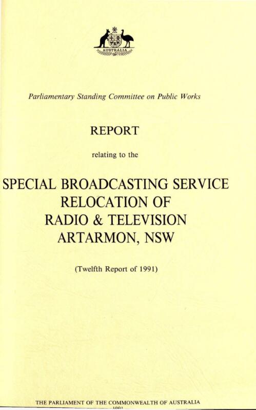 Report relating to the Special Broadcasting Service relocation of radio & television, Artarmon, NSW (twelfth report of 1991) / the Parliament of the Commonwealth of Australia, Parliamentary Standing Committee on Public Works