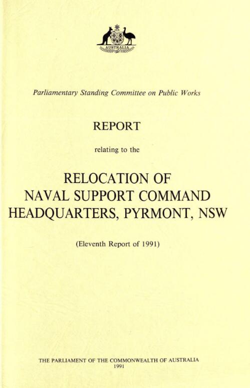 Report relating to the relocation of naval support command headquarters, Pyrmont, NSW (eleventh report of 1991) / the Parliament of the Commonwealth of Australia, Parliamentary Standing Committee on Public Works
