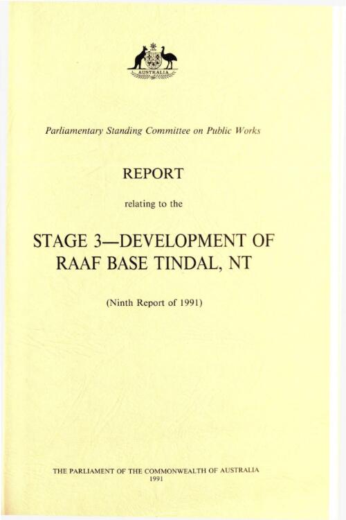 Report relating to the Stage 3 development of RAAF Base Tindal, NT (ninth report of 1991) / Parliamentary Standing Committee on Public Works