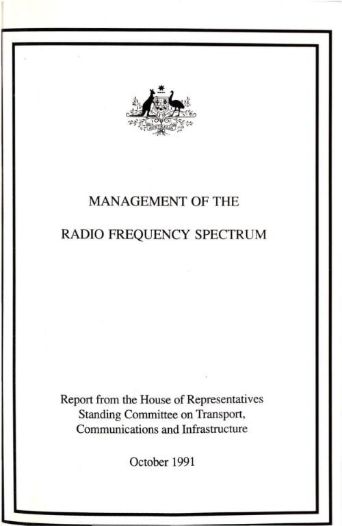 Management of the radio frequency spectrum : report from the House of Representatives Standing Committee on Transport, Communications, and Infrastructure / The Parliament of the Commonwealth of Australia