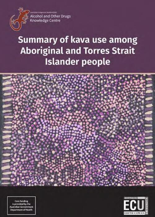 Summary of kava use among Aboriginal and Torres Strait Islander people / Australian Indigenous HealthInfoNet, Alcohol and Other Drugs Knowledge Centre