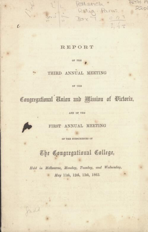 Report of the third annual meeting of the Congregational Union and Mission of Victoria, and of the first annual meeting of the subscribers of the Congregational College, held in Melbourne, ... May 11th, 12th, 13th, 1863
