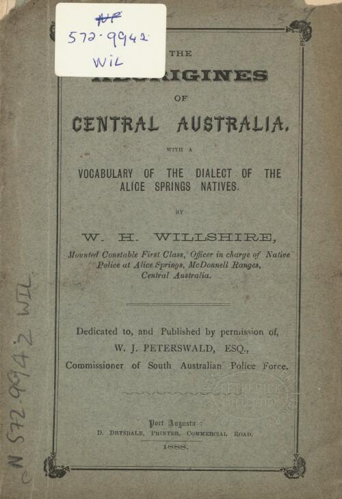 The Aborigines of Central Australia : with a vocabulary of the dialect of the Alice Springs natives / by W. H. Willshire